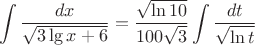 \[
\int {\frac{{dx}}
{{\sqrt {3\lg x + 6} }}}  = \frac{{\sqrt {\ln 10} }}
{{100\sqrt 3 }}\int {\frac{{dt}}
{{\sqrt {\ln t} }}} 
\]