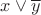 $x\vee \overline y$