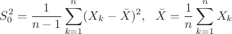 $$S_0^2 = \frac{1}{n-1}\sum\limits_{k=1}^{n}(X_k-\bar X)^2, \ \ \bar X=\frac{1}{n}\sum\limits_{k=1}^n X_k$$