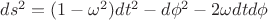 $ds^2=(1-\omega ^2)dt^2-d\phi ^2-2\omega dtd\phi$
