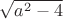 $\sqrt{a^2-4}$