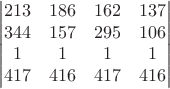 $$
\qquad
\begin{vmatrix}
213 & 186 & 162 & 137 \\
344 & 157 & 295 & 106 \\
1 & 1 & 1 & 1 \\
417 & 416 & 417 & 416 \\
\end{vmatrix}
\qquad
$$