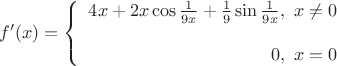 $$f'(x)=\left\{
\begin{array}{rcl}
4x+2x\cos\frac{1}{9x}+\frac{1}{9}\sin\frac{1}{9x},\,\,x\ne0 \\
 \\
0, \,\,x=0
\end{array}
\right.$$