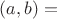 $(a,b)=$
