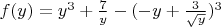 $f(y)=y^3+\frac{7}{y}-(-y+\frac{3}{\sqrt{y}})^3$