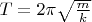 $T=2\pi\sqrt{\frac{m}{k}}$