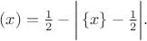 $(x)=\frac{1}{2}-\bigg|\left\{x\right\}-\frac{1}{2}\bigg|.$