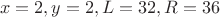 $$x=2, y=2, L = 32, R = 36$$