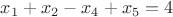 $x_1+x_2-x_4+x_5=4$