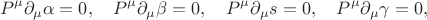 $$
P^{\mu} \partial_{\mu} \alpha = 0, \quad
P^{\mu} \partial_{\mu} \beta = 0, \quad
P^{\mu} \partial_{\mu} s = 0, \quad
P^{\mu} \partial_{\mu} \gamma = 0,
$$