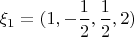 $\xi_1 = (1,-\dfrac{1}{2},\dfrac{1}{2},2)$