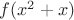 $f(x^2 + x)$