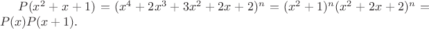 $P(x^2+x+1)=(x^4+2x^3+3x^2+2x+2)^n=(x^2+1)^n(x^2+2x+2)^n=P(x)P(x+1).$