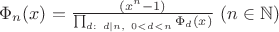 $\Phi_n(x)=\frac{(x^n-1)}{\prod_{d:\  d|n,\ 0<d<n}\Phi_d(x)}\ (n \in \mathbb N)$