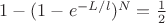 $1- (1 - e^{-L/l})^{N} = \tfrac{1}{2}$