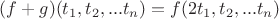 $(f + g)(t_1, t_2, ... t_n) = f(2t_1, t_2, ... t_n)$