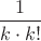 $\dfrac{1}{k \cdot k !}$