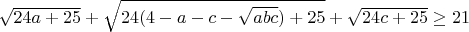 $\sqrt{24a+25}+\sqrt{24(4-a-c-\sqrt{abc})+25}+\sqrt{24c+25}\ge21$