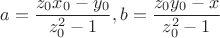 $$\[
a = \frac{{z_0 x_0  - y_0 }}{{z_0 ^2  - 1}},b = \frac{{z_0 y_0  - x}}{{z_0 ^2  - 1}}
\]
$