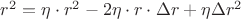 $r^2 = \eta \cdot r^2 - 2 \eta \cdot r \cdot \Delta r + \eta \Delta r^2$
