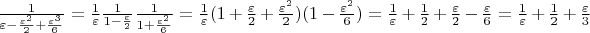 $\frac{1}{\varepsilon-\frac{\varepsilon^2}{2}+\frac{\varepsilon^3}{6}}=\frac{1}{\varepsilon}\frac{1}{1-\frac{\varepsilon}{2}}\frac{1}{1+\frac{\varepsilon^2}{6}}=\frac{1}{\varepsilon}(1+\frac{\varepsilon}{2}+\frac{\varepsilon^2}{2})(1-\frac{\varepsilon^2}{6})=\frac{1}{\varepsilon}+\frac{1}{2}+\frac{\varepsilon}{2}-\frac{\varepsilon}{6}=\frac{1}{\varepsilon}+\frac{1}{2}+\frac{\varepsilon}{3}$