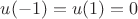 $u(-1) = u(1) = 0 $