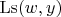 $\operatorname{Ls}(w, y)$