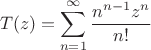 $$T(z) = \sum_{n=1}^\infty \frac{n^{n-1}z^n}{n!}$$