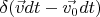 $\delta( \vec{v}dt - \vec{v_0}dt)$
