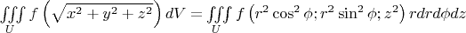 $\iiint\limits_U {f\left( {\sqrt {x^2  + y^2  + z^2 } } \right)dV = }\iiint\limits_U {f\left( {r^2 \cos ^2 \phi ;r^2 \sin ^2 \phi ;z^2 } \right)rdrd\phi dz}$