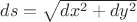 $ds=\sqrt{dx^2+dy^2}$