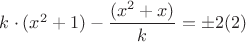 $ k\cdot (x^2+1)-\dfrac {(x^2+x)}{k}=\pm 2   \eqno (2)$