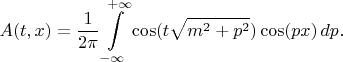 $$A(t, x) = \frac{1}{2\pi} \int\limits_{-\infty}^{+\infty} \cos (t \sqrt{m^2 + p^2}) \cos (p x) \, dp.$$