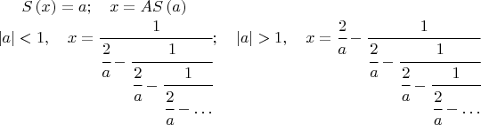 $
S\left(x\right)=a;\quad x=AS\left(a\right)\\
\left|a\right|<1,\quad x=\cfrac{1}{\cfrac{2}{a}-\cfrac{1}{\cfrac{2}{a}-\cfrac{1}{\cfrac{2}{a}-\ldots}}};\quad
\left|a\right|>1,\quad x=\cfrac{2}{a}-\cfrac{1}{\cfrac{2}{a}-\cfrac{1}{\cfrac{2}{a}-\cfrac{1}{\cfrac{2}{a}-\ldots}}}
$