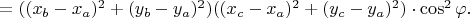 $=((x_b-x_a)^2+(y_b-y_a)^2)((x_c-x_a)^2+(y_c-y_a)^2)\cdot\cos^2\varphi.$