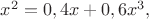 $x^2=0,4x+0,6x^3,$