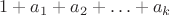 $1 + a_1 + a_2 + \ldots + a_k$