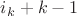 $i_k+k-1$
