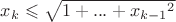 $x_k \leqslant \sqrt{1 + ... + {x_{k-1}}^2}$