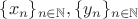 $\{ x_n \}_{n \in \mathbb{N}}, \{ y_n \}_{n \in \mathbb{N}}$