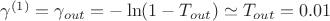$\gamma^{(1)}=\gamma_{out}=-\ln(1-T_{out})\simeq T_{out} =0.01$