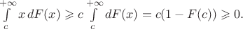 $\int\limits_{c}^{+\infty}x\,dF(x)\geqslant c\int\limits_{c}^{+\infty}dF(x)=c(1-F(c))\geqslant0.$
