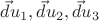 $\vec du_1, \vec du_2, \vec du_3$