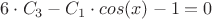 $6 \cdot C_3 - C_1 \cdot cos(x)-1=0$