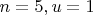 $n = 5, u = 1$