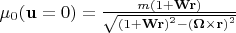 $\mu _{0} (\mathbf{u}=0)=\frac{m(1+\mathbf{Wr})}{\sqrt{{{(1+\mathbf{Wr})}^{2}}-{{(\mathbf{\Omega} \times \mathbf{r})}^{2}}}}$