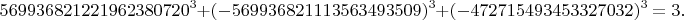 $$569936821221962380720^3+(-569936821113563493509)^3+ (-472715493453327032)^3=3.$$