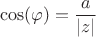 $$\cos(\varphi)=\frac a {|z|}$$