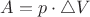 $A=p \cdot \triangle V$
