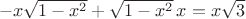 $\,\,- x \sqrt{1-x^2}+ \sqrt{1-x^2}\, x = x \sqrt{3}$